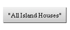 "All Island Houses"