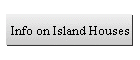 Info on Island Houses