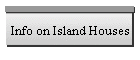 Info on Island Houses
