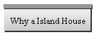 Why a Island House