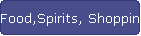 Food,Spirits, Shopping