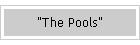 "The Pools"